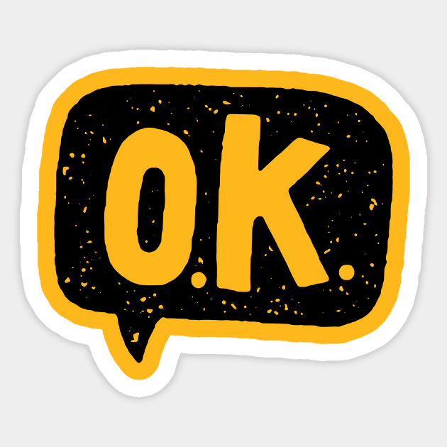 o.k. Okay Sticker TeePublic